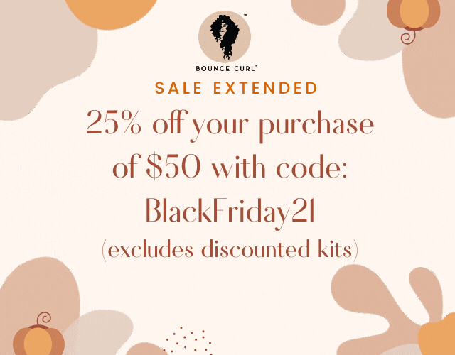 BOUNCE CURL SALE EXTENDED 25% off your purchase of $50 with code: Blackl riday2 excludes discounted kits 